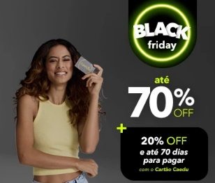 Imagem promocional da Black Friday 2024 da Caedu, destacando descontos de até 70% em diversas categorias, como jeans, moda íntima, calçados, acessórios e moda premium. O texto na imagem também menciona condições especiais para clientes do cartão Caedu, com 20% de desconto adicional e até 70 dias para pagar.