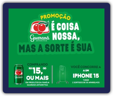 Imagem promocional da Guaraná Antarctica, destacando a promoção "É Coisa Nossa, Mas a Sorte é Sua", que oferece aos participantes a chance de ganhar um iPhone 15 ao comprar produtos da marca. A imagem inclui o logo do Guaraná Antarctica, iPhones e informações sobre o sorteio.