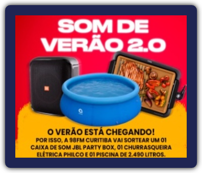 Imagem promocional da "Promoção Som de Verão 2.0" da Rádio 98FM Curitiba, destacando os prêmios, como uma caixa de som JBL, uma churrasqueira elétrica Philco e uma piscina inflável Jilong. O banner apresenta cores vibrantes de verão e informações sobre o período da promoção, válida até 31 de janeiro de 2025.