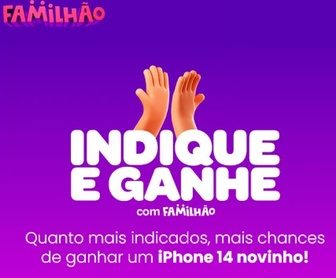 Imagem promocional da campanha Indique e Ganhe do Familhão, destacando prêmios como iPhones 14, vouchers do Assaí, Americanas e McDonald’s, com destaque para datas e instruções de participação.