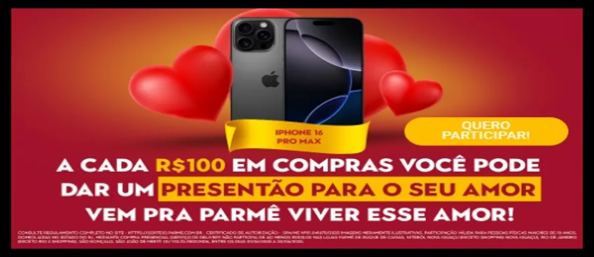 Promoção Parmê Dia dos Namorados 2025: Concorra a um iPhone 16 Pro Max a cada R$100 em compras.
