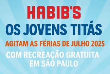 Ilustração promocional do Habib’s com Os Jovens Titãs e crianças sorrindo, divulgando recreação gratuita nas férias de julho de 2025 em São Paulo.