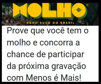 Banner do Desafio Molho com o logo da campanha e a frase "Prove que você tem o molho e concorra a chance de participar da próxima gravação com Menos é Mais".