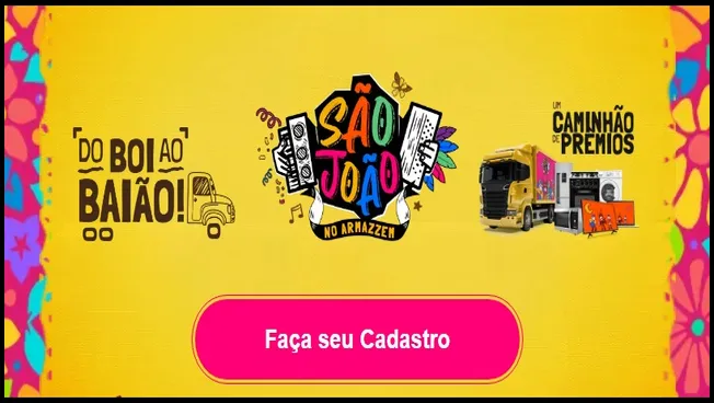 Imagem promocional vibrante com fundo amarelo e detalhes de festa junina, apresentando a campanha "São João no Armazzem – Do Boi ao Baião". Ao centro, o logotipo colorido da promoção e um botão rosa com a frase "Faça seu Cadastro". À direita, há um caminhão e prêmios como eletrodomésticos e eletrônicos, simbolizando os itens do grande prêmio. 