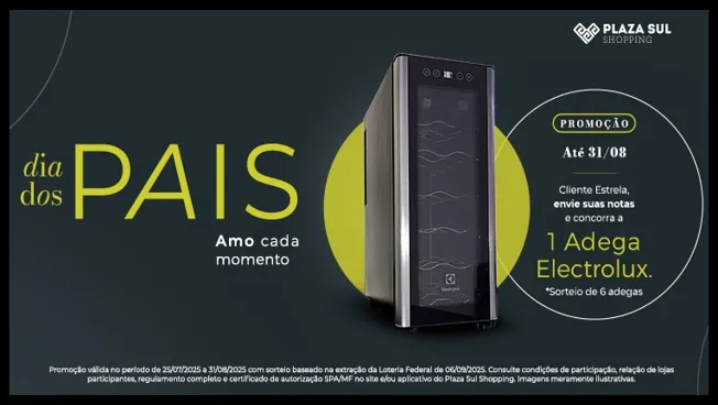 Arte promocional da campanha de Dia dos Pais 2025 do Plaza Sul Shopping. A imagem apresenta uma adega Electrolux ao lado do texto que destaca a promoção válida até 31/08, onde Clientes Estrela que cadastrarem suas notas fiscais participam do sorteio de 6 adegas, com base na Loteria Federal. A campanha incentiva momentos afetivos entre pais e filhos.