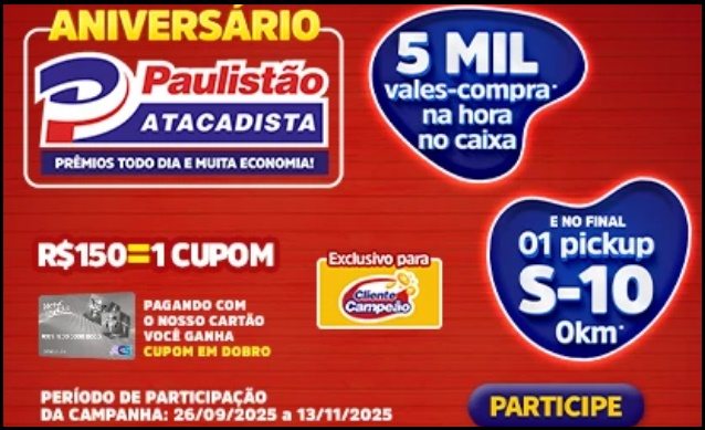 Compre R$150 no Paulistão e concorra na hora a vales de R$100 + uma S-10 0km! 🚗💰Promoção válida em todo o estado de SP até 13/11/2025. Participe e multiplique suas chances com o NOSSO CARTÃO!