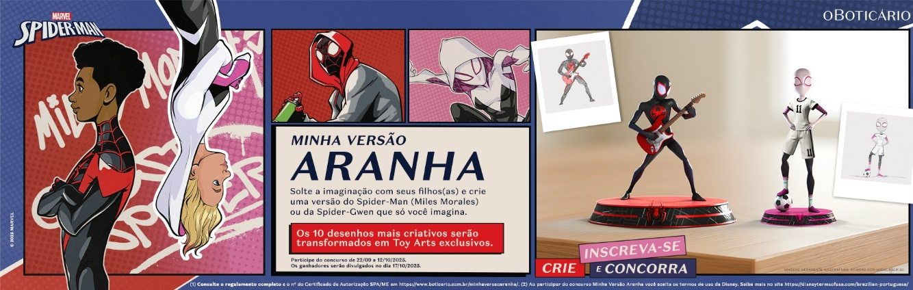 A Promoção Minha Versão Aranha 2025, do O Boticário em parceria com a Disney, incentiva crianças de 7 a 12 anos a criar desenhos originais do Spider-Man (Miles Morales) ou Spider-Gwen. Os melhores desenhos serão premiados com Toy Art 3D personalizada e kits completos O Boticário, oferecendo uma experiência artística única e divertida para o Dia das Crianças. Participe até 12/10/2025.