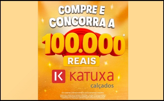 Participe da promoção Katuxa Calçados, faça suas compras a partir de R$ 200 e concorra a um super prêmio de R$ 100 mil em cartão presente.