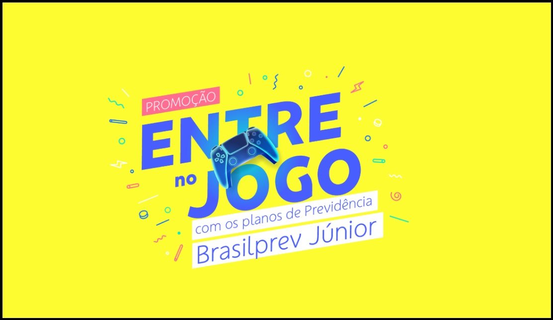 Invista no plano Brasilprev Júnior, cadastre-se na promoção Entre no Jogo e concorra a vouchers de R$3.000, garantindo diversão e planejamento do futuro