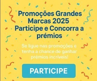 Banner colorido com fundo amarelo, confetes e serpentinas, promovendo as Promoções Grandes Marcas 2025 com logos da Colgate, Yoki, Elma Chips, Veja, Protex, Nescau, Piracanjuba, OMO e Ajinomoto. Texto central convida a participar para concorrer a prêmios.