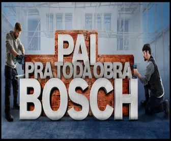 Homens utilizando ferramentas elétricas com a frase promocional "Pai Pra Toda Obra Bosch" sobre um fundo de obra em construção.