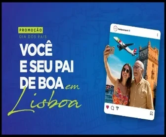 Participe da promoção “Você e seu pai de boa em Lisboa” e concorra a uma viagem inesquecível para Portugal!